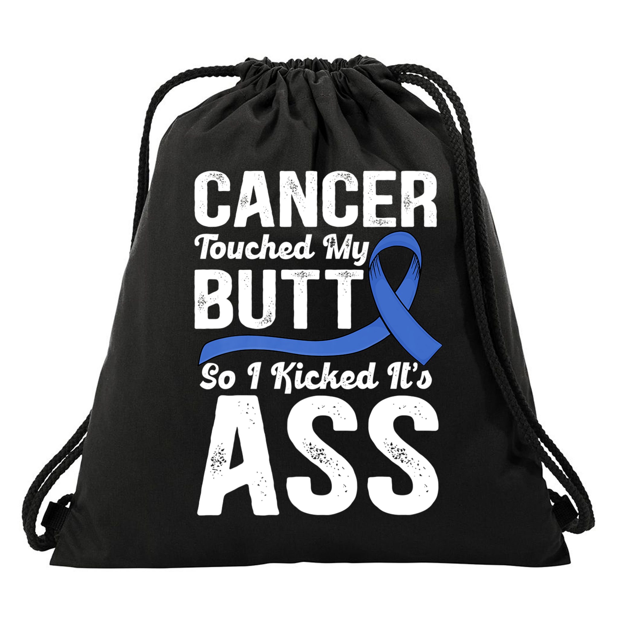 Cancer Touched My Butt So I Kicked It's Ass Colon Cancer Drawstring Bag