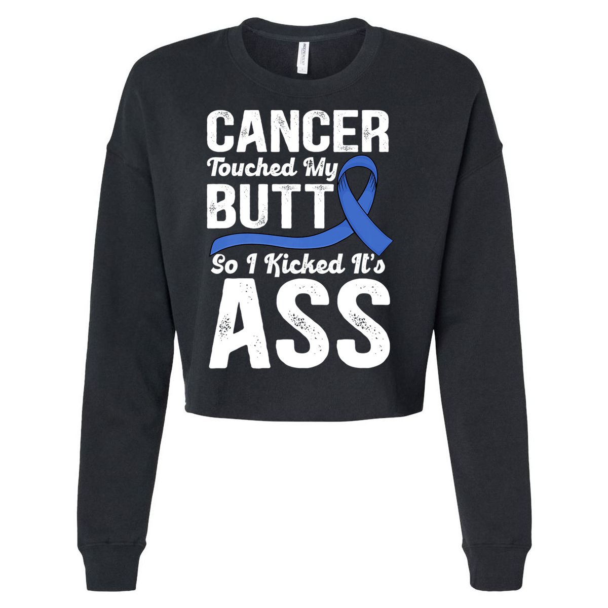 Cancer Touched My Butt So I Kicked It's Ass Colon Cancer Cropped Pullover Crew
