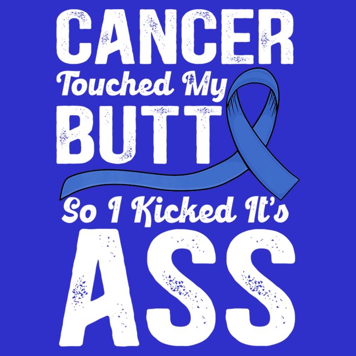 Cancer Touched My Butt So I Kicked It's Ass Colon Cancer Sweatshirt