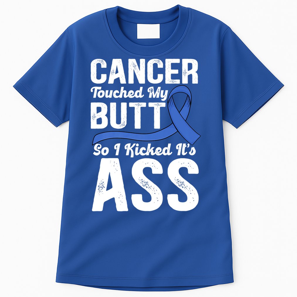 Cancer Touched My Butt So I Kicked It's Ass Colon Cancer Tall T-Shirt