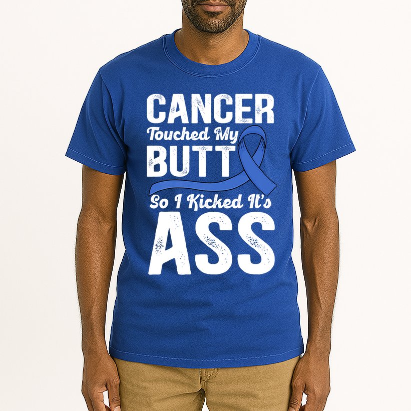 Cancer Touched My Butt So I Kicked It's Ass Colon Cancer Tall T-Shirt