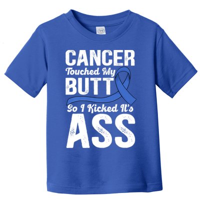 Cancer Touched My Butt So I Kicked It's Ass Colon Cancer Toddler T-Shirt
