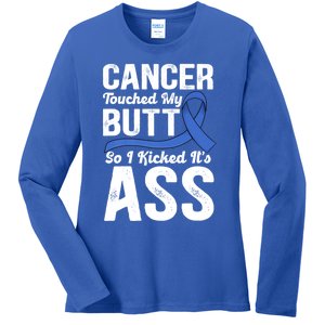 Cancer Touched My Butt So I Kicked It's Ass Colon Cancer Ladies Long Sleeve Shirt