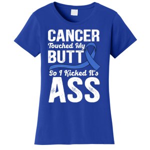 Cancer Touched My Butt So I Kicked It's Ass Colon Cancer Women's T-Shirt