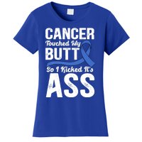 Cancer Touched My Butt So I Kicked It's Ass Colon Cancer Women's T-Shirt