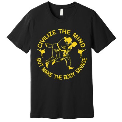 Civilize The Mind But Make The Body Savage MMA BJJ Jiu Jitsu Premium T-Shirt