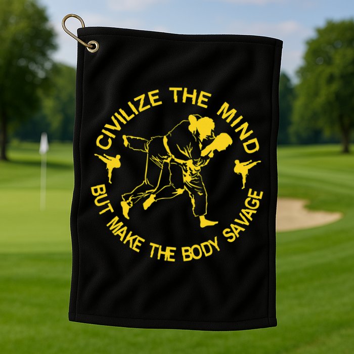 Civilize The Mind But Make The Body Savage MMA BJJ Jiu Jitsu Golf Towel
