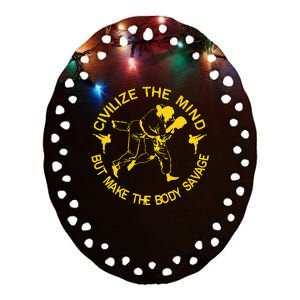 Civilize The Mind But Make The Body Savage MMA BJJ Jiu Jitsu Ceramic Oval Ornament