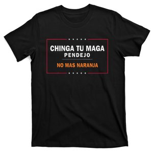 Chinga Tu Maga Pendejo No Mas Naranja Gift T-Shirt