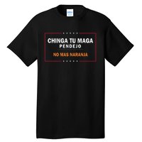 Chinga Tu Maga Pendejo No Mas Naranja Gift Tall T-Shirt