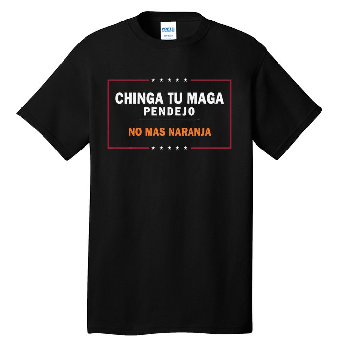 Chinga Tu Maga Pendejo No Mas Naranja Gift Tall T-Shirt