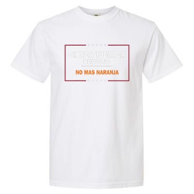 Chinga Tu Maga Pendejo No Mas Naranja Gift Garment-Dyed Heavyweight T-Shirt