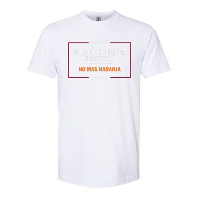 Chinga Tu Maga Pendejo No Mas Naranja Gift Softstyle CVC T-Shirt