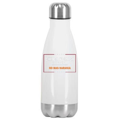 Chinga Tu Maga Pendejo No Mas Naranja Gift Stainless Steel Insulated Water Bottle