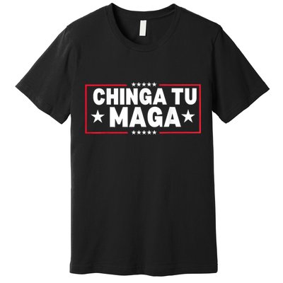 Chinga Tu Maga Election Antitrump Latino Democrat Kamala Premium T-Shirt