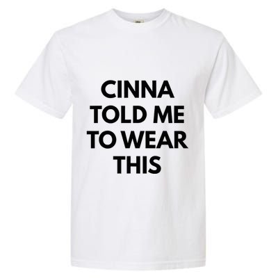Cinna Told Me To Wear This In Black Garment-Dyed Heavyweight T-Shirt
