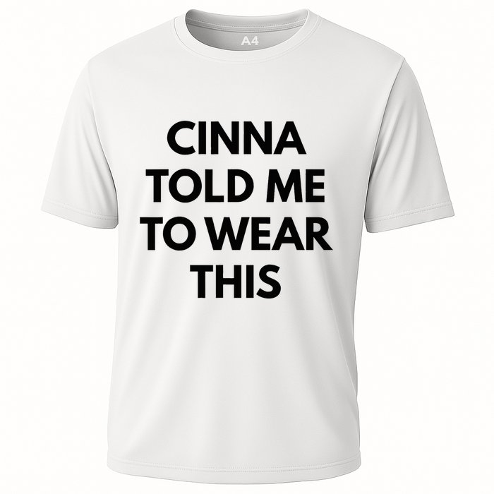 Cinna Told Me To Wear This In Black Cooling Performance Crew T-Shirt