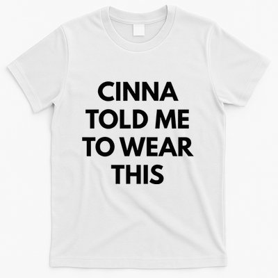 Cinna Told Me To Wear This In Black T-Shirt