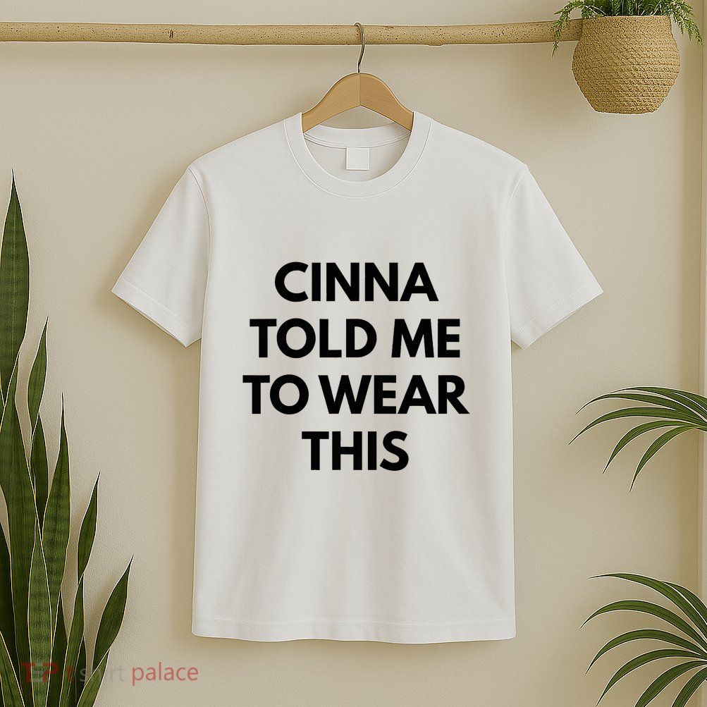 Cinna Told Me To Wear This In Black T-Shirt