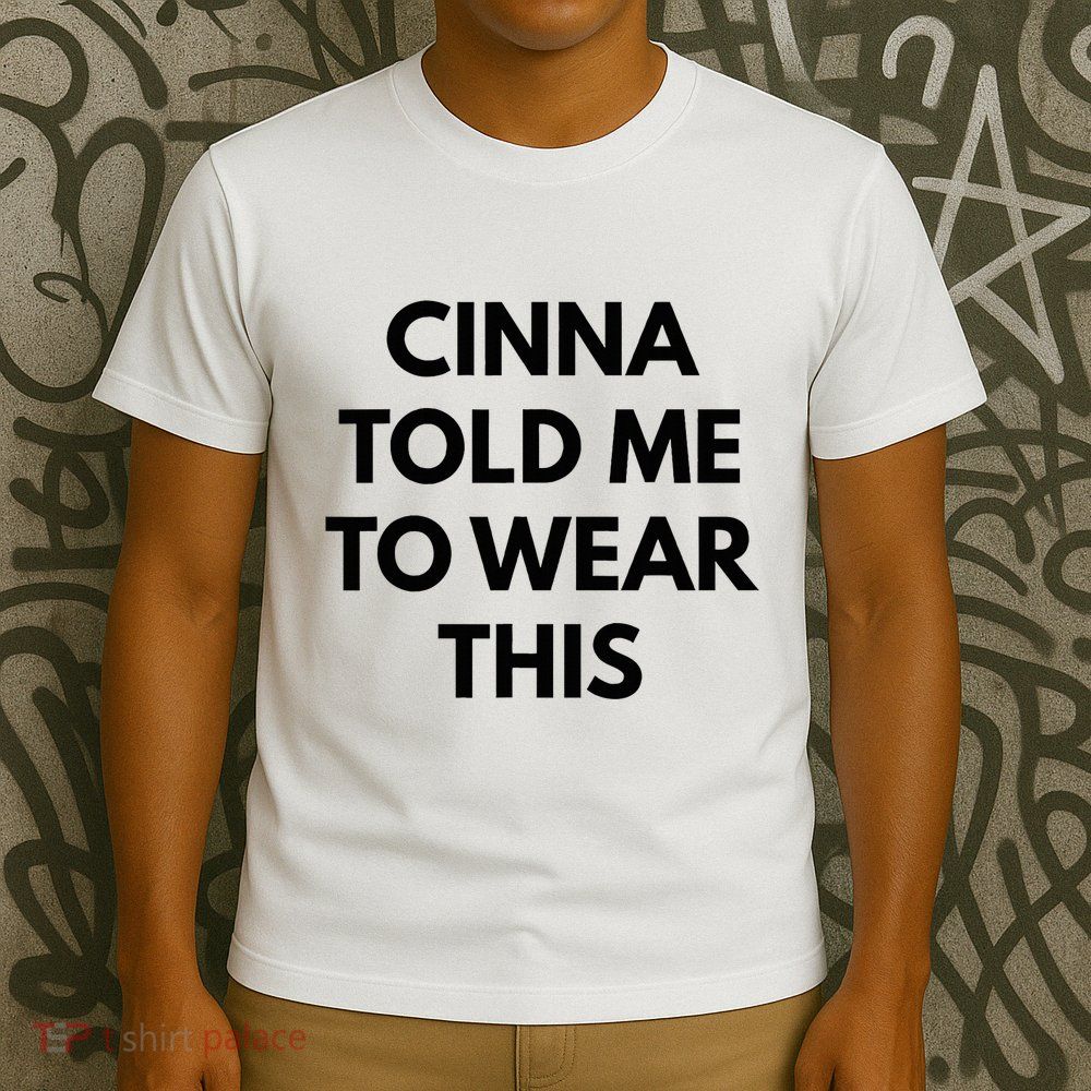 Cinna Told Me To Wear This In Black T-Shirt