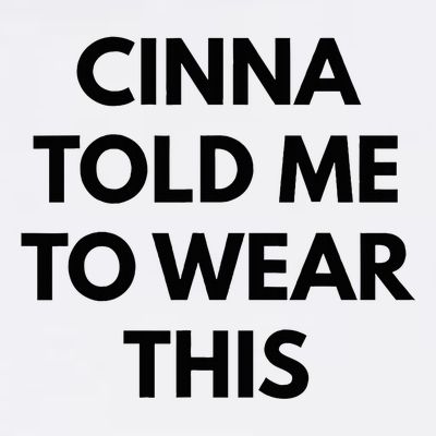 Cinna Told Me To Wear This In Black T-Shirt