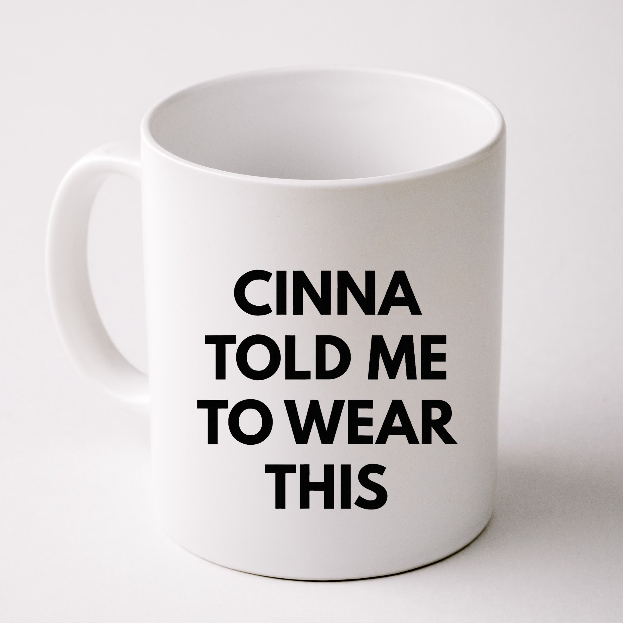 Cinna Told Me To Wear This In Black Mug