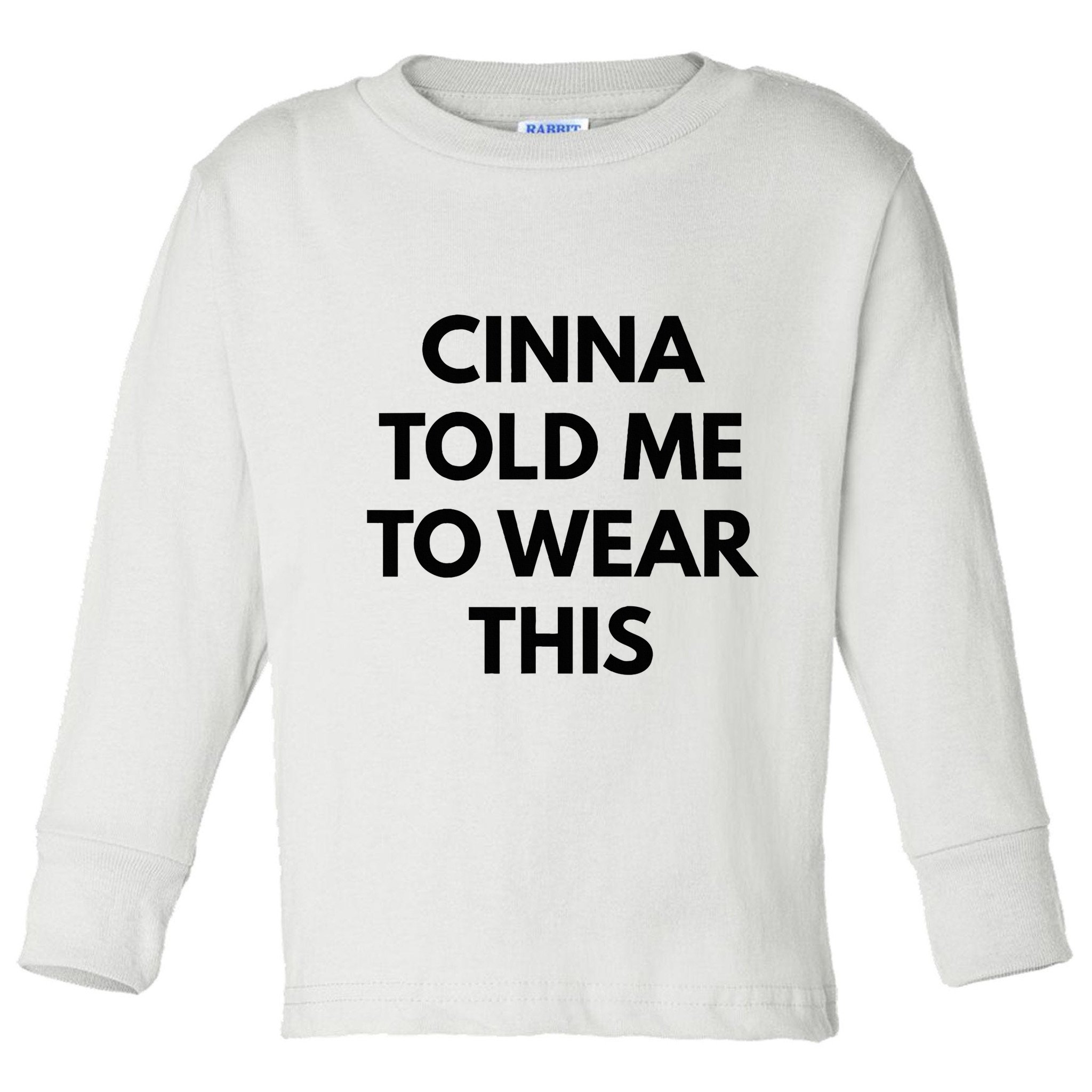 Cinna Told Me To Wear This In Black Toddler Long Sleeve Shirt