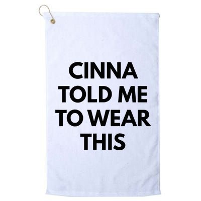 Cinna Told Me To Wear This In Black Golf Towel