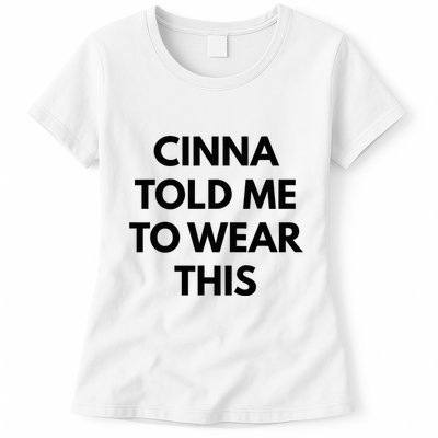 Cinna Told Me To Wear This In Black Womens T-Shirt