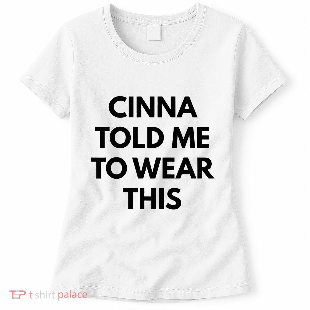 Cinna Told Me To Wear This In Black Womens T-Shirt
