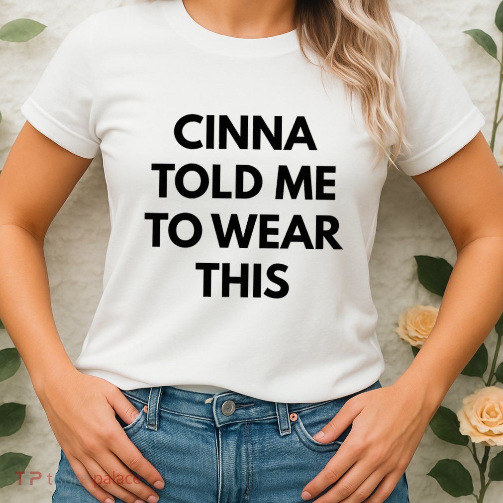 Cinna Told Me To Wear This In Black Womens T-Shirt