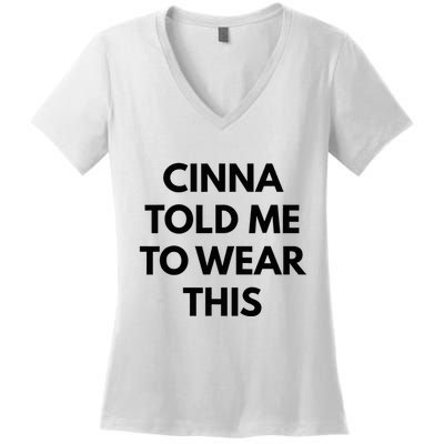 Cinna Told Me To Wear This In Black Women's V-Neck T-Shirt