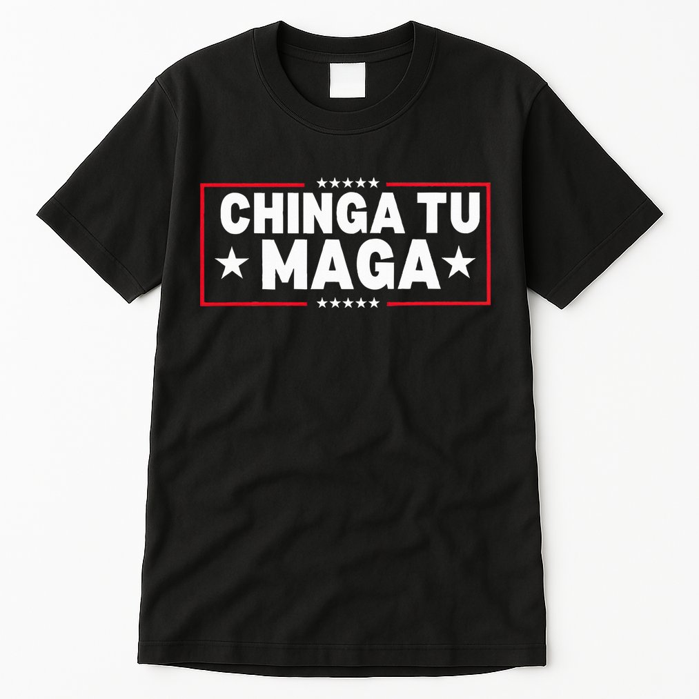 Chinga Tu Maga Election Anti Trump Latino Democrat Kamala Tall T-Shirt