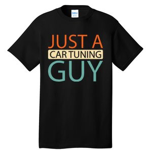 Car Tuning Mechanic Tuner Workshop Just A Car Tuning Guy Tall T-Shirt