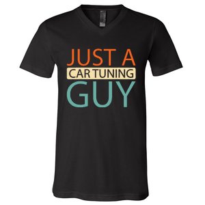 Car Tuning Mechanic Tuner Workshop Just A Car Tuning Guy V-Neck T-Shirt