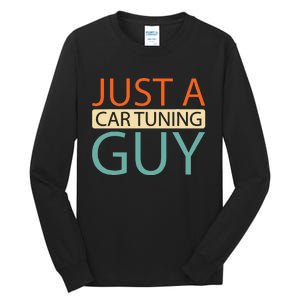 Car Tuning Mechanic Tuner Workshop Just A Car Tuning Guy Tall Long Sleeve T-Shirt