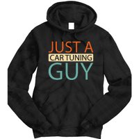 Car Tuning Mechanic Tuner Workshop Just A Car Tuning Guy Tie Dye Hoodie