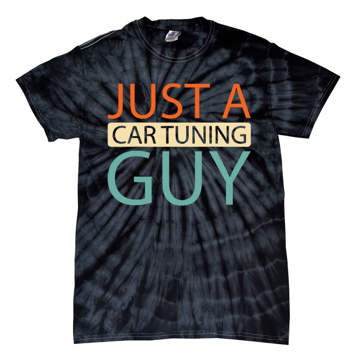 Car Tuning Mechanic Tuner Workshop Just A Car Tuning Guy Tie-Dye T-Shirt