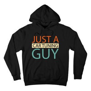 Car Tuning Mechanic Tuner Workshop Just A Car Tuning Guy Tall Hoodie