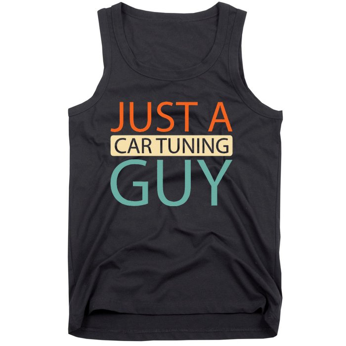 Car Tuning Mechanic Tuner Workshop Just A Car Tuning Guy Tank Top