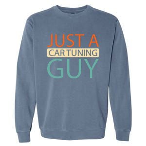 Car Tuning Mechanic Tuner Workshop Just A Car Tuning Guy Garment-Dyed Sweatshirt