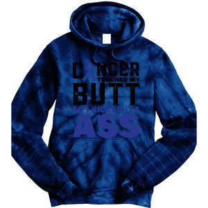 Cancer Touched My Butt So I Kicked Its Ass Funny Colon Cancer Awareness Tie Dye Hoodie