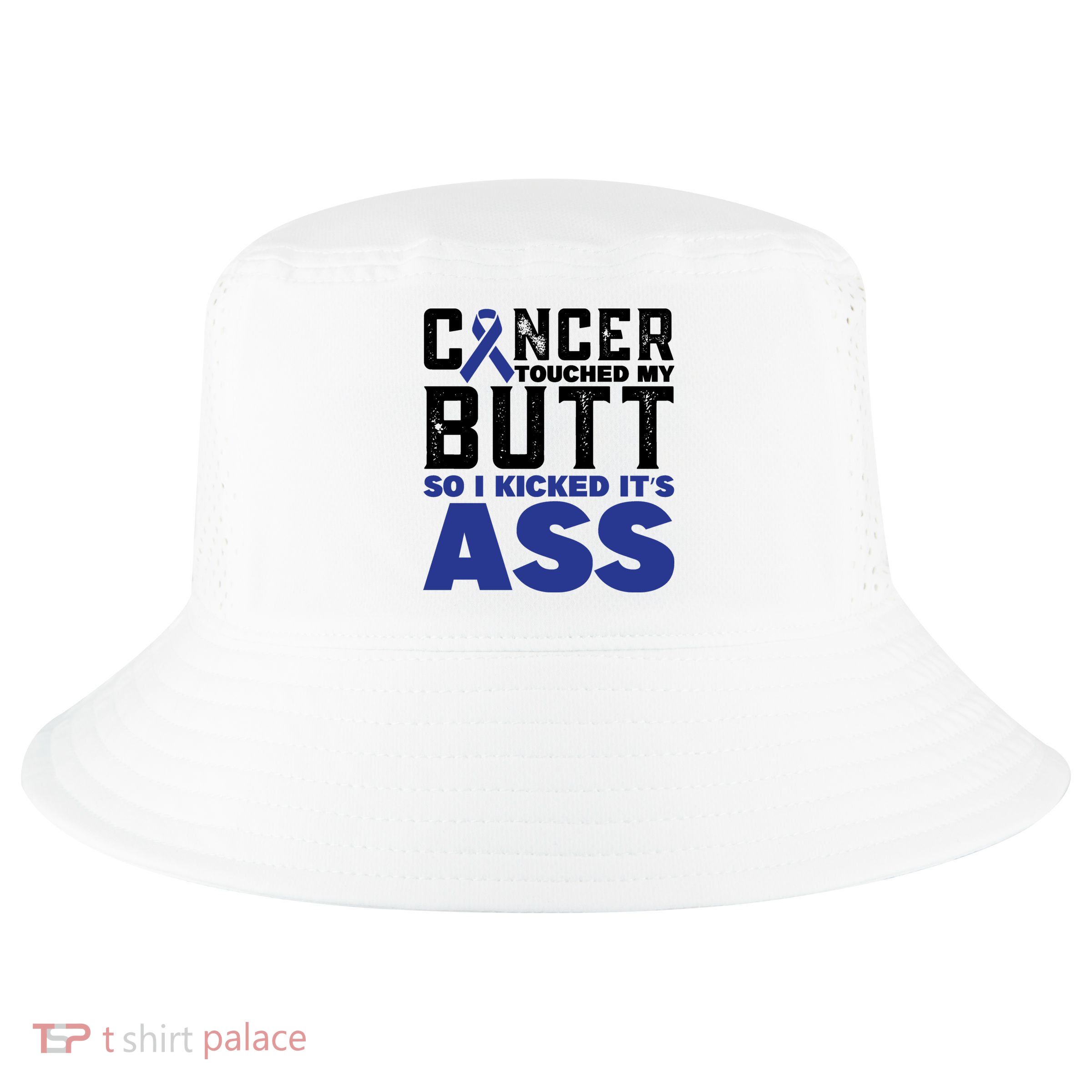Cancer Touched My Butt So I Kicked Its Ass Funny Colon Cancer Awareness Cool Comfort Performance Bucket Hat