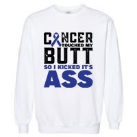 Cancer Touched My Butt So I Kicked Its Ass Funny Colon Cancer Awareness Garment-Dyed Sweatshirt