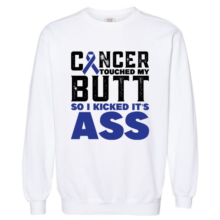 Cancer Touched My Butt So I Kicked Its Ass Funny Colon Cancer Awareness Garment-Dyed Sweatshirt