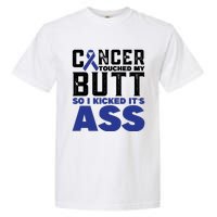 Cancer Touched My Butt So I Kicked Its Ass Funny Colon Cancer Awareness Garment-Dyed Heavyweight T-Shirt