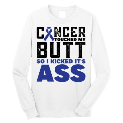 Cancer Touched My Butt So I Kicked Its Ass Funny Colon Cancer Awareness Long Sleeve Shirt
