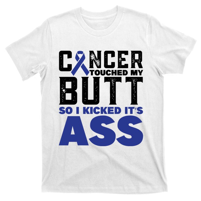 Cancer Touched My Butt So I Kicked Its Ass Funny Colon Cancer Awareness T-Shirt