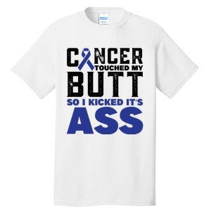 Cancer Touched My Butt So I Kicked Its Ass Funny Colon Cancer Awareness Tall T-Shirt