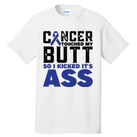 Cancer Touched My Butt So I Kicked Its Ass Funny Colon Cancer Awareness Tall T-Shirt